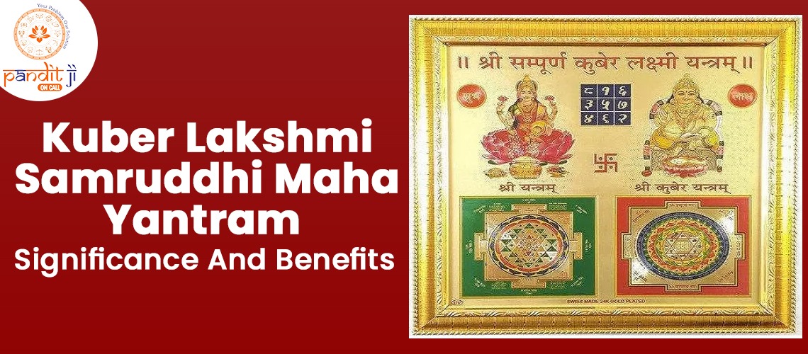 Kuber Lakshmi Samruddhi Maha Yantram: Significance And Benefits